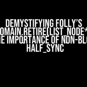 Demystifying Folly’s `rcu_domain.retire(list_node* node)` and the Importance of Non-Blocking `half_sync`