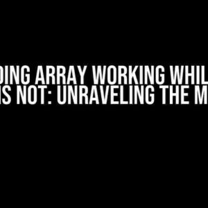 Hard Coding Array Working While Passed Array is Not: Unraveling the Mystery