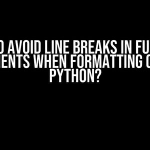 How to Avoid Line Breaks in Function Arguments when Formatting Code in Python?