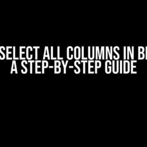 How to Select All Columns in BigQuery: A Step-by-Step Guide