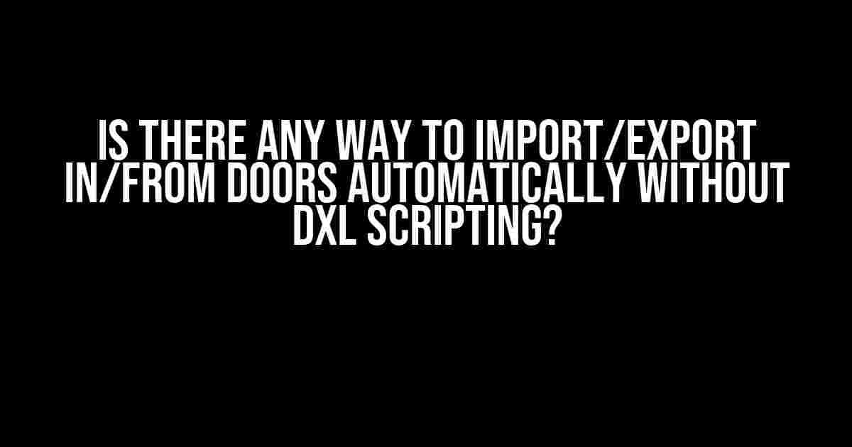 Is there any way to import/export in/from DOORS automatically without DXL scripting?