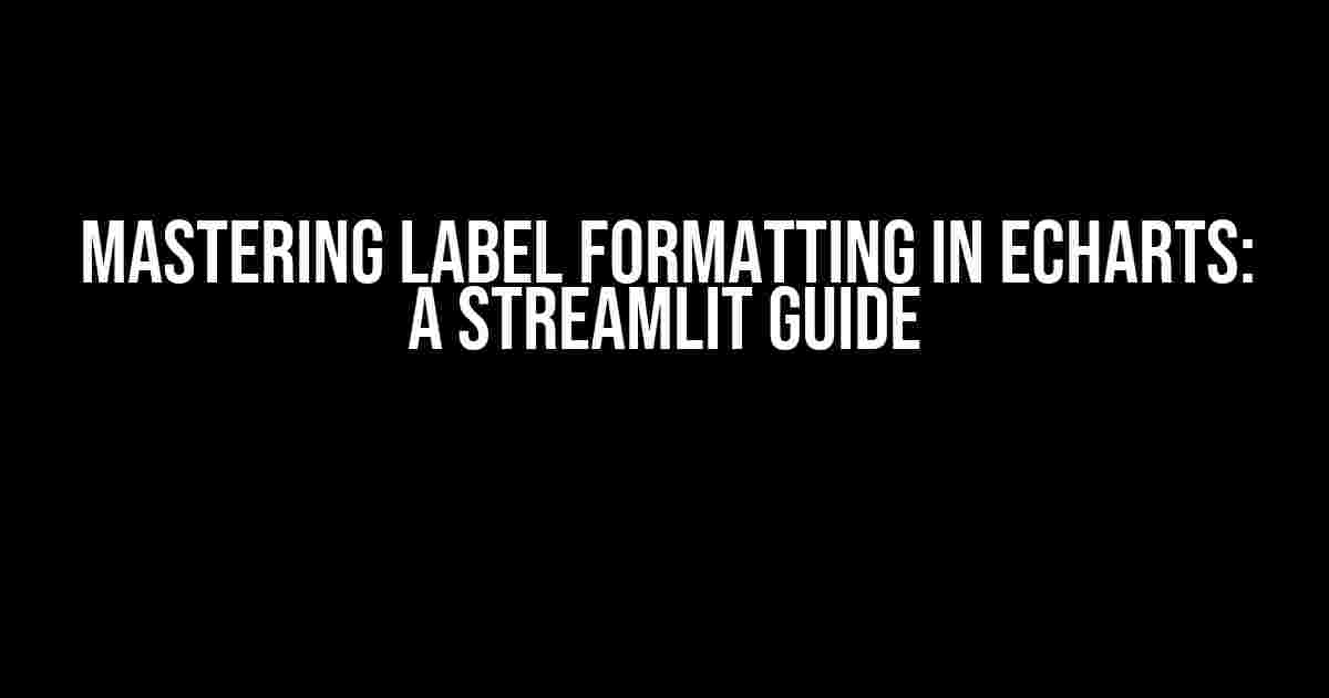 Mastering Label Formatting in ECharts: A Streamlit Guide