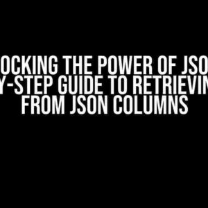 Unlocking the Power of JSON: A Step-by-Step Guide to Retrieving Data from JSON Columns