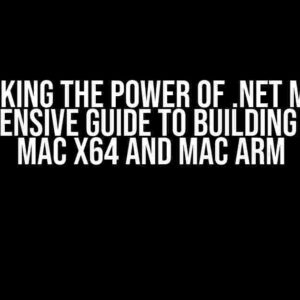 Unlocking the Power of .NET MAUI: A Comprehensive Guide to Building Apps for Mac x64 and Mac Arm